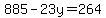 +885+-+23y+=+264+