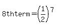 +8th+term+=+%281%2F2%29%5E%287%29+