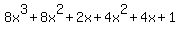 +8x%5E3+%2B+8x%5E2+%2B+2x+%2B+4x%5E2+%2B+4x+%2B+1+