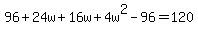 +96+%2B+24w+%2B+16w+%2B+4w%5E2+-+96+=+120+