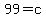 +99+=+c+