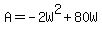 +A+=+-2W%5E2+%2B+80W+