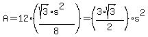 +A+=+12+%2A+%28%28sqrt%283%29+%2A+s%5E2%29+%2F+8%29+=+%28%283+%2A+sqrt%283%29%29+%2F+2%29+s%5E2+