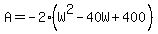 +A+=+-2%28W%5E2+-+40W+%2B+400%29+