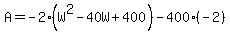 +A+=+-2%28W%5E2+-+40W+%2B+400%29+-+400%28-2%29+