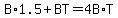 +B%2A1.5+%2B+BT+=+4B%2AT+