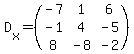 +D%5Bx%5D+=+%28matrix%283%2C3%2C%0D%0A-7%2C+1%2C+6%2C%0D%0A-1%2C+4%2C+-5%2C%0D%0A8%2C+-8%2C+-2%29%29+