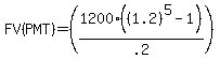 +FV%28PMT%29+=+%281200+%2A+%28%281.2%29%5E5-1%29%2F.2%29+