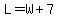 +L+=+W+%2B+7+