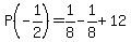 +P%28-1%2F2%29+=+1%2F8+-1%2F8+%2B+12+