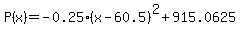 +P%28x%29+=+-0.25%28x+-+60.5%29%5E2+%2B+915.0625+