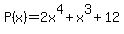 +P%28x%29+=+2x%5E4+%2B+x%5E3+%2B+12+
