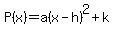 +P%28x%29+=+a%28x+-+h%29%5E2+%2B+k+