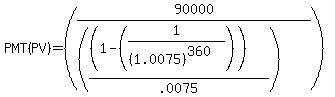 +PMT%28PV%29+=+%2890000+%2F+%28%28%28%281+-+%281+%2F+%28%281.0075%29%5E360%29%29%29%29%2F.0075%29%29%29+