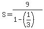 +S+=+9%2F%281-%281%2F3%29%29+