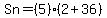 +Sn+=+%285%29%282+%2B+36%29+