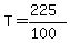 +T+=+%28225%29%2F%28100%29+