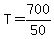 +T+=+700%2F50+