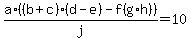 +a%2A%28%28b%2Bc%29%28d-e%29-f%28g%2Ah%29%29%2Fj=10+