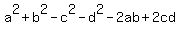  a^2+b^2-c^2-d^2-2ab+2cd 