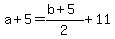 +a+%2B+5+=+%28+b+%2B+5%29+%2F+2+%2B+11+