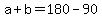 +a+%2B+b+=+180+-+90+
