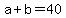 +a+%2B+b+=+40+