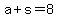 +a+%2B+s+=+8+