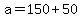 +a+=+150+%2B+50+