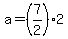 +a+=+%287%2F2%29%2A2+