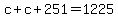 +c+%2B+c+%2B+251+=+1225+