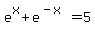  e^x + e^(-x) = 5 