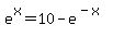e^x = 10 - e^(-x)
