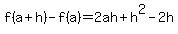 +f%28a%2Bh%29+-+f%28a%29+=+2ah%2Bh%5E2-2h+