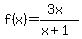 +f%28x%29+=+%283x%29%2F%28x%2B1%29+