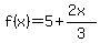 +f%28x%29+=+5+%2B+%282x%29%2F3+