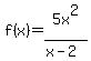 +f%28x%29+=+5x%5E2+%2F+%28x-2%29