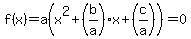 +f%28x%29+=+a%28x%5E2+%2B+%28b%2Fa%29x+%2B+%28c%2Fa%29%29+=+0+
