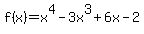 +f%28x%29+=+x%5E4+-+3x%5E3+%2B+6x+-+2+