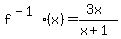 +f%5E%28-1%29%28x%29+=+%283x%29%2F%28x%2B1%29+