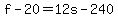 +f+-+20+=+12s+-+240+