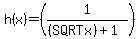+h%28x%29+=+%281%2F%28%28SQRTx%29%2B1%29%29+