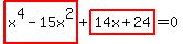 +highlight+%28x%5E4+-+15x%5E2%29+%2B+highlight+%2814x+%2B+24%29+=+0+