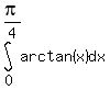 +int%28+arctan%28x%29+%2C+dx+%2C+0+%2C+pi%2F4%29