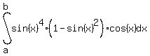 +int%28+sin%28x%29%5E4%2A%281+-+sin%28x%29%5E2%29%2Acos%28x%29%2C+dx%2C+a%2C+b%29