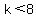 +k+%3C+8+
