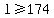 +l+%3E=+174+