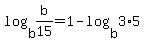 +log%28+b%2Cb%2F15+%29+=+1+-+log%28+b%2C3%2A5+%29+