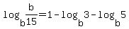 +log%28+b%2Cb%2F15+%29+=+1+-+log%28+b%2C3+%29+-+log%28+b%2C5+%29+