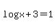+log%28+x+%2B+3+%29+=+1+